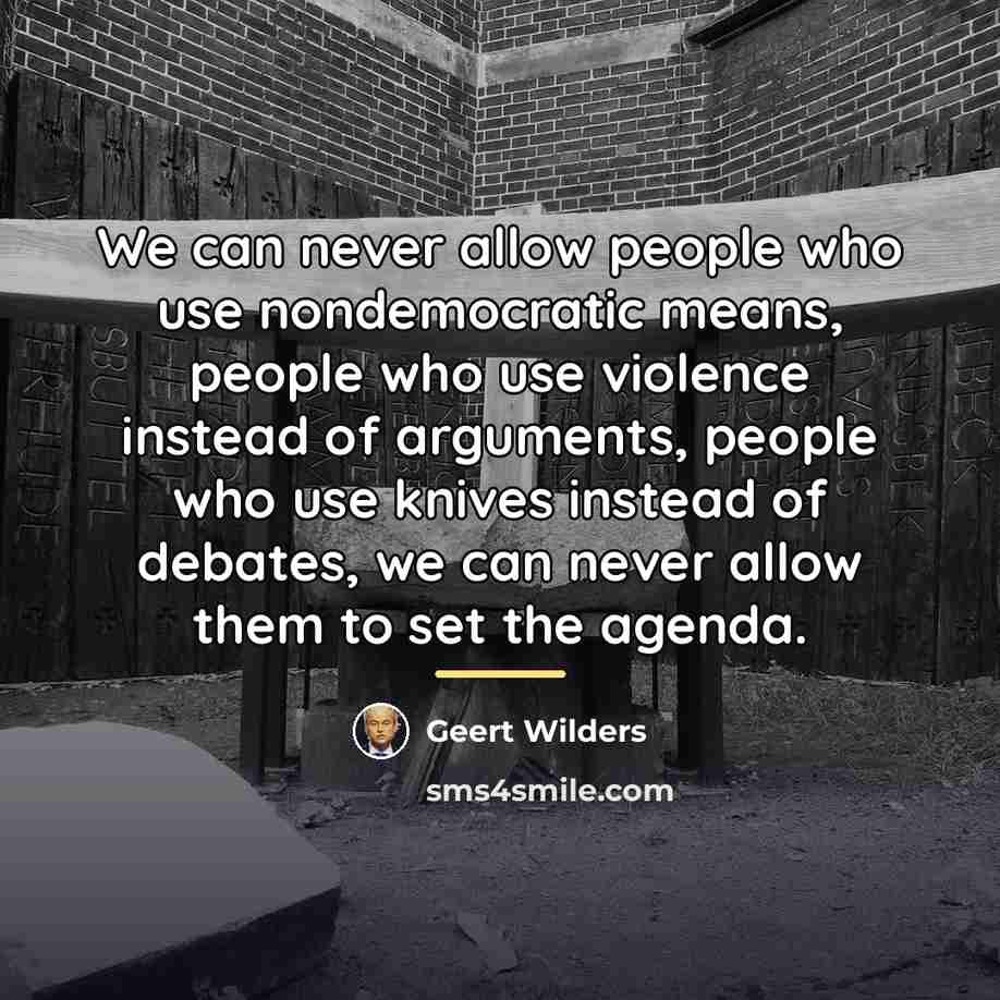 “We can never allow people who use nondemocratic means, people…” quote by Geert Wilders