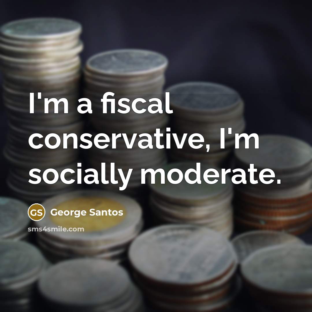 “I'm a fiscal conservative, I'm socially moderate.…” quote by George Santos