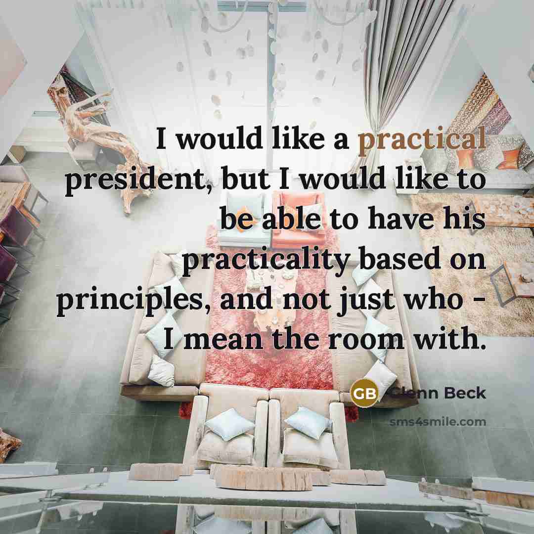 “I would like a practical president, but I would like…” quote by Glenn Beck