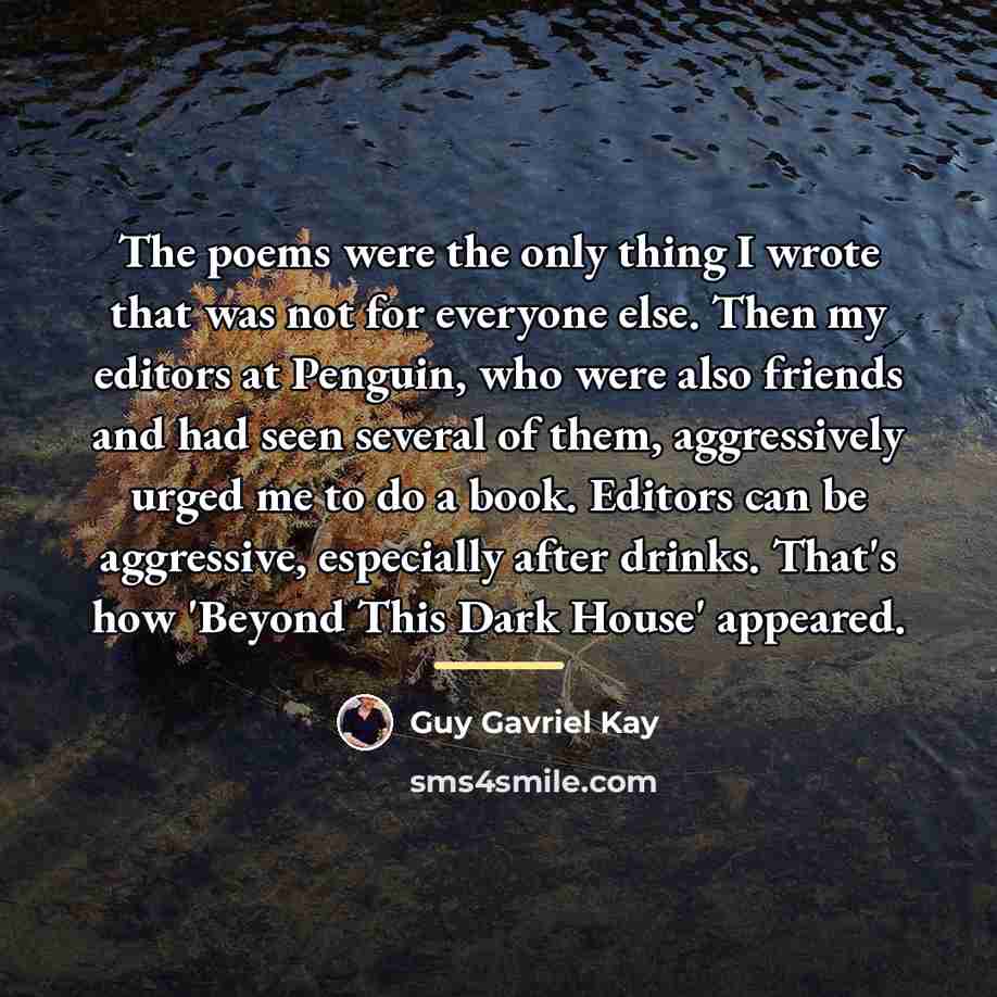 “The poems were the only thing I wrote that was…” quote by Guy Gavriel Kay