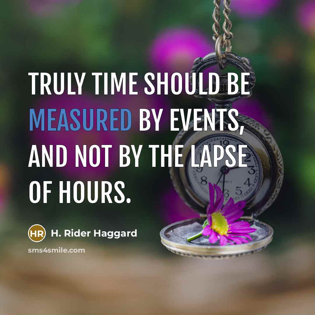 “Truly time should be measured by events, and not by…” quote by H. Rider Haggard