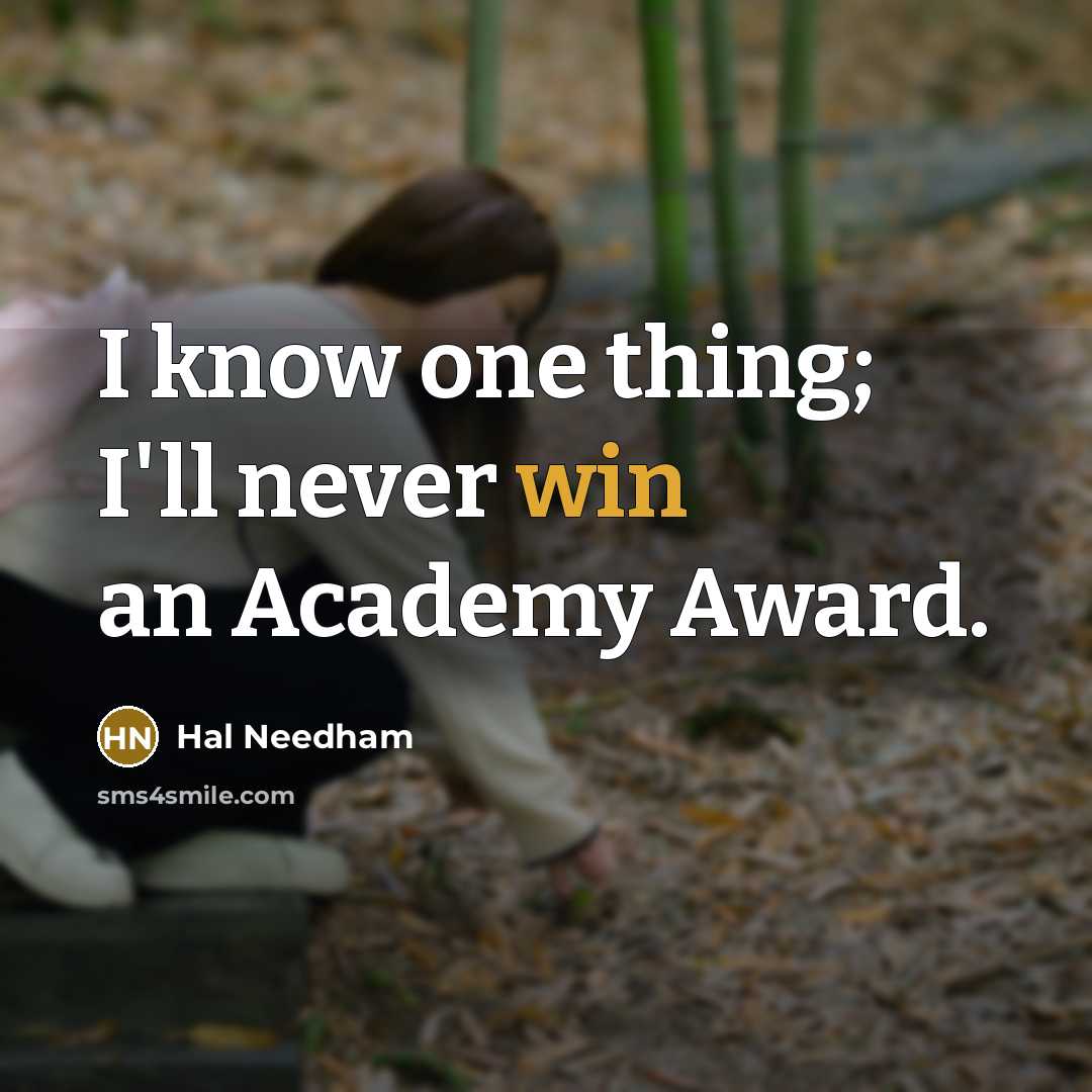 “I know one thing; I'll never win an Academy Award.…” quote by Hal Needham