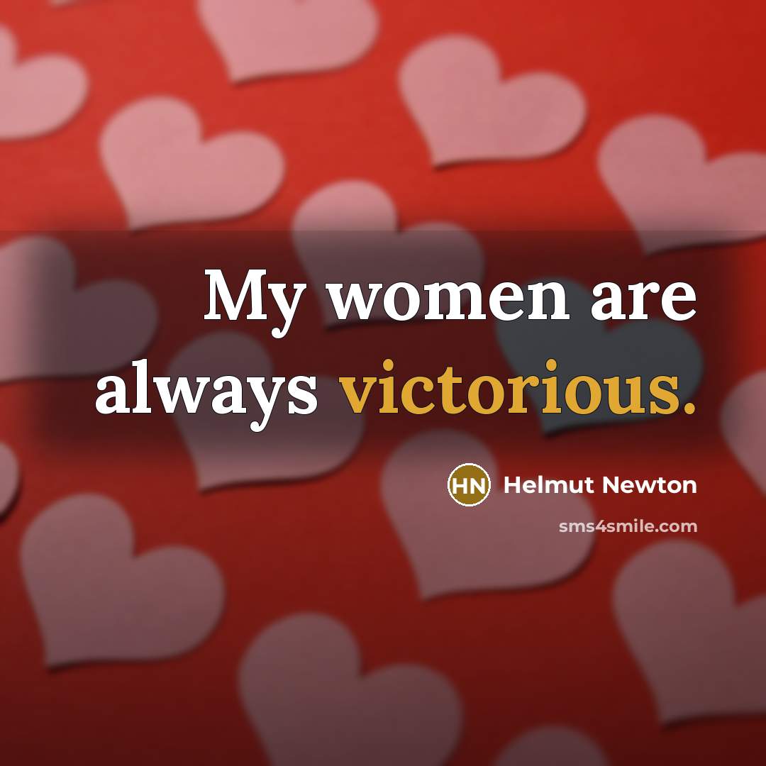 “My women are always victorious.…” quote by Helmut Newton
