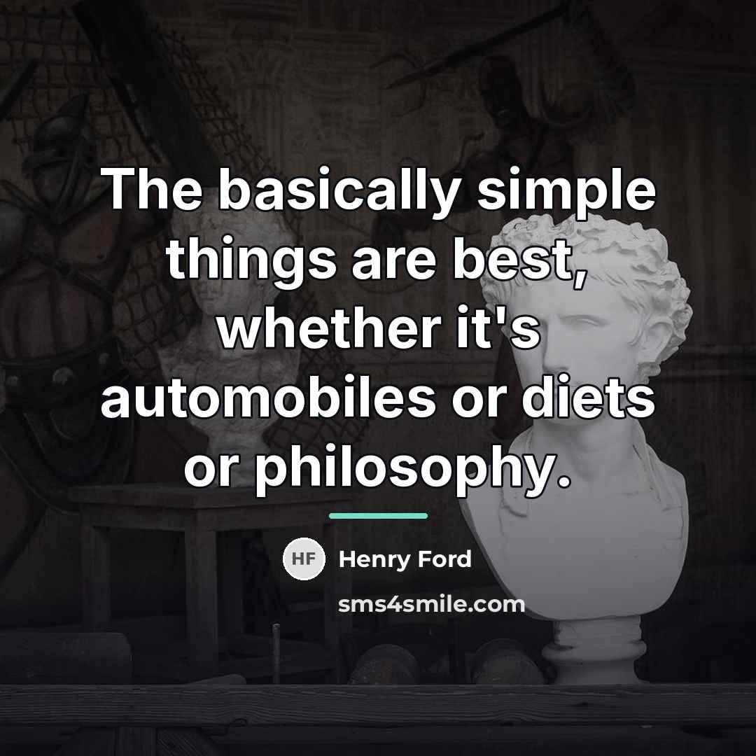 “The basically simple things are best, whether it's automobiles or…” quote by Henry Ford