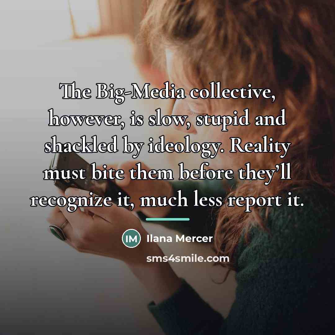 “The Big-Media collective, however, is slow, stupid and shackled by…” quote by Ilana Mercer