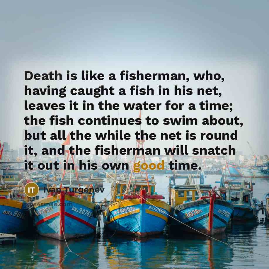 “Death is like a fisherman, who, having caught a fish…” quote by Ivan Turgenev