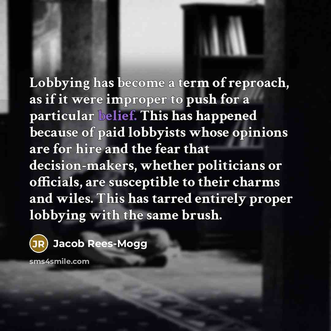 “Lobbying has become a term of reproach, as if it…” quote by Jacob Rees-Mogg