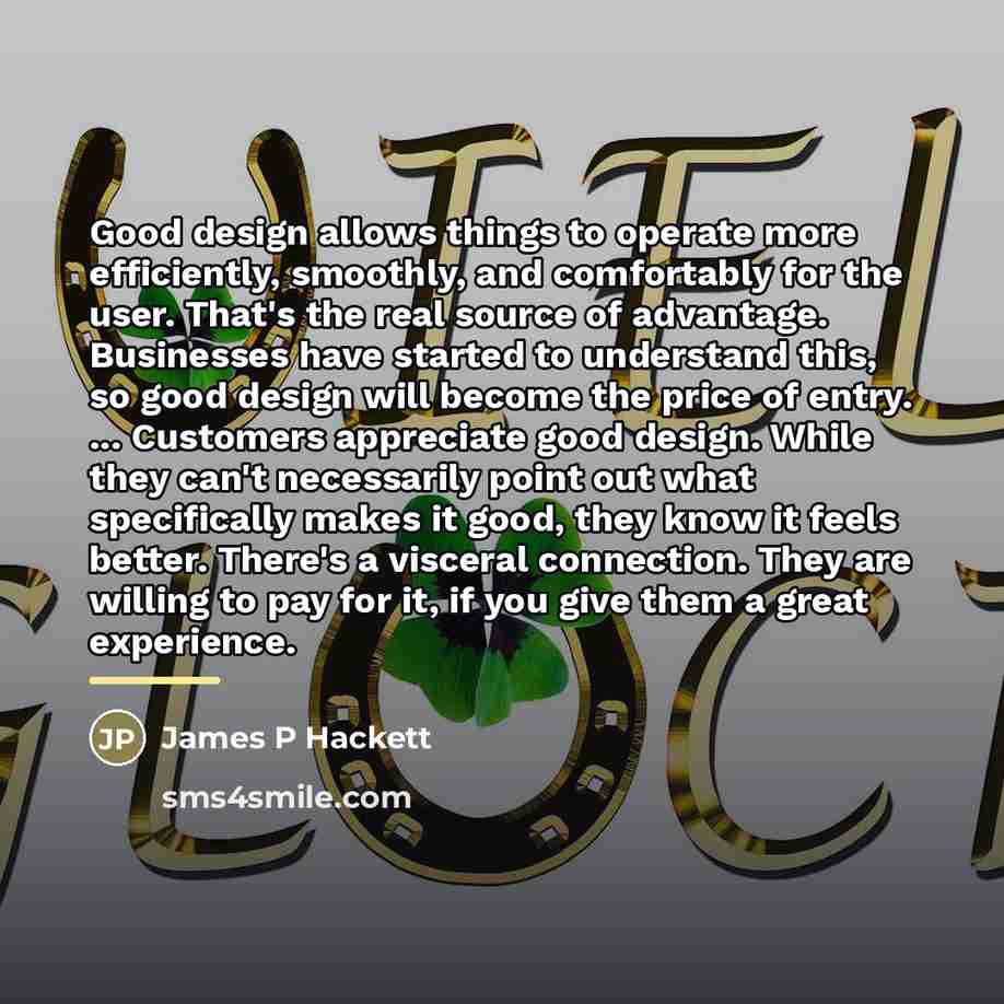“Good design allows things to operate more efficiently, smoothly, and…” quote by James P Hackett