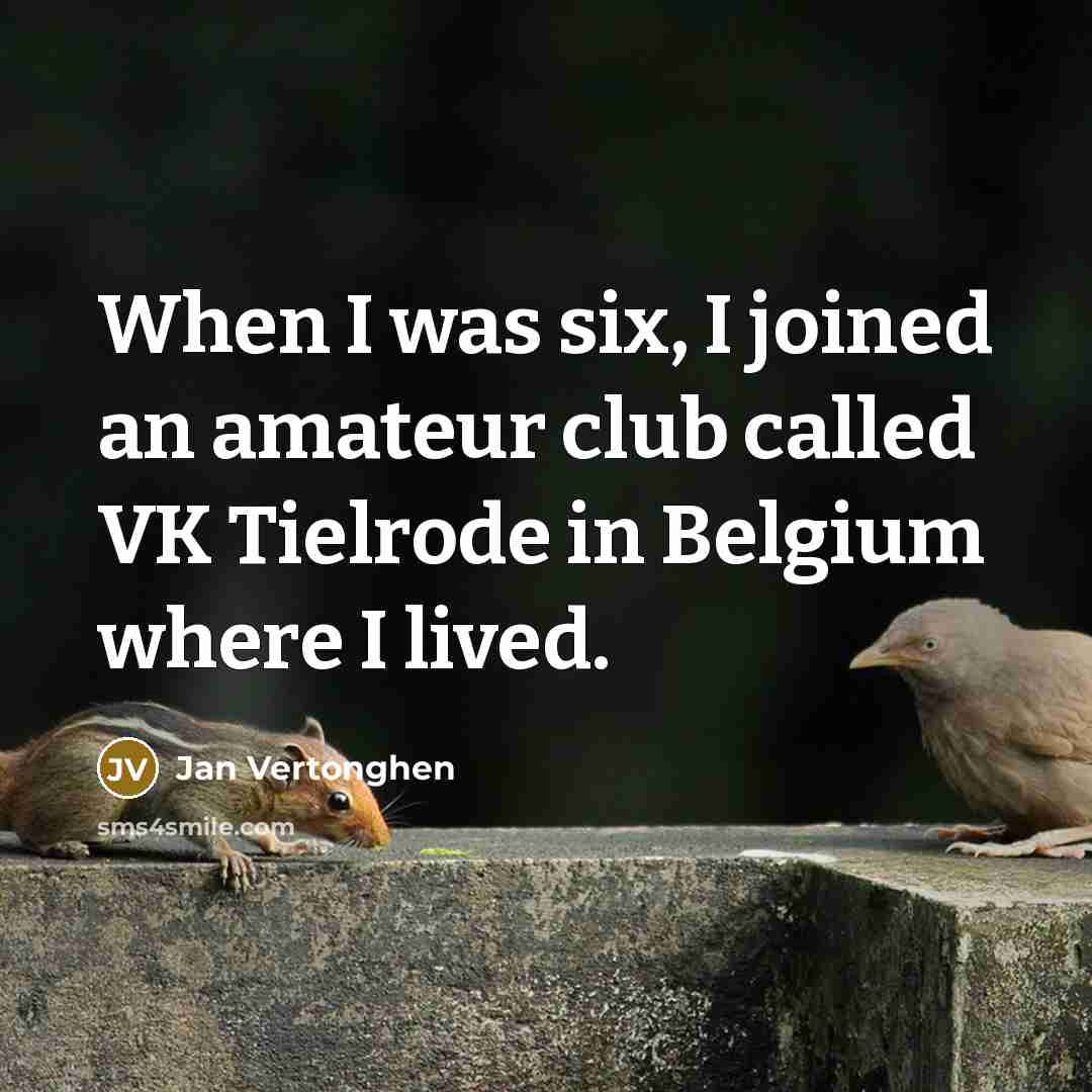 “When I was six, I joined an amateur club called…” quote by Jan Vertonghen
