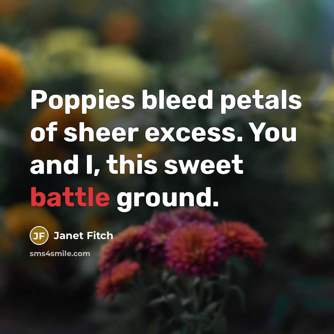 “Poppies bleed petals of sheer excess. You and I, this…” quote by Janet Fitch