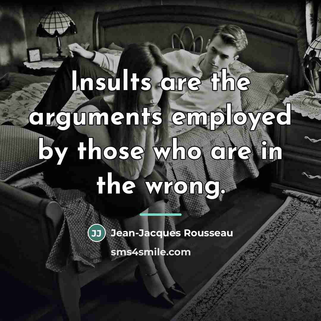 “Insults are the arguments employed by those who are in…” quote by Jean-Jacques Rousseau