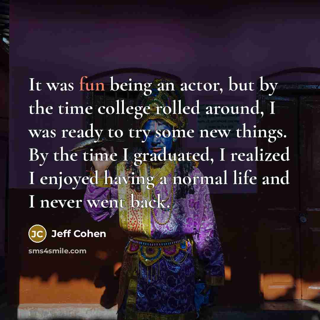 “It was fun being an actor, but by the time…” quote by Jeff Cohen