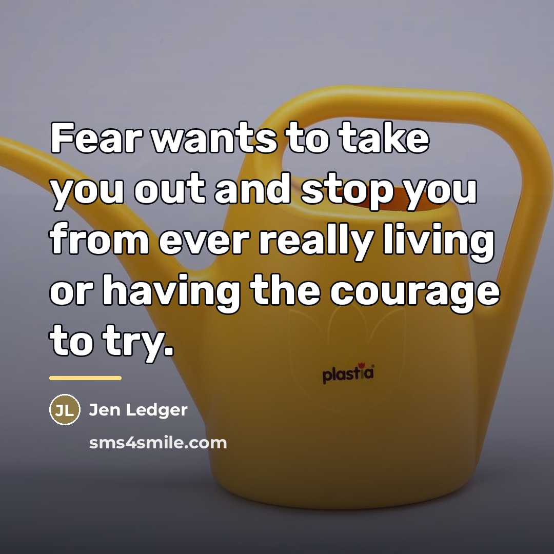 “Fear wants to take you out and stop you from…” quote by Jen Ledger
