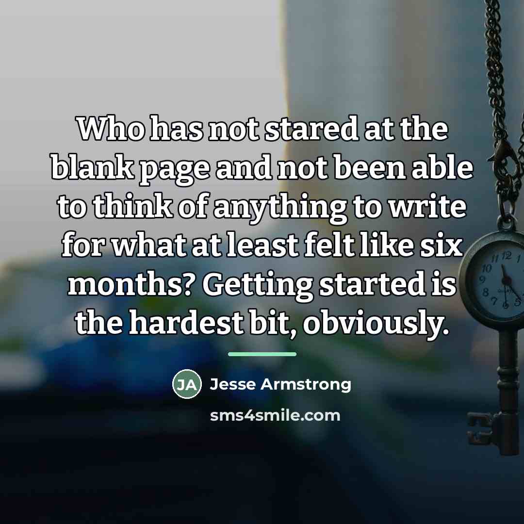 “Who has not stared at the blank page and not…” quote by Jesse Armstrong