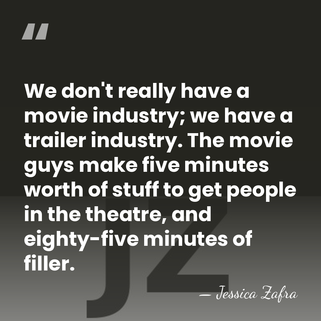 We don't really have a movie industry; we have a trailer industry.&hellip; - Jessica Zafra