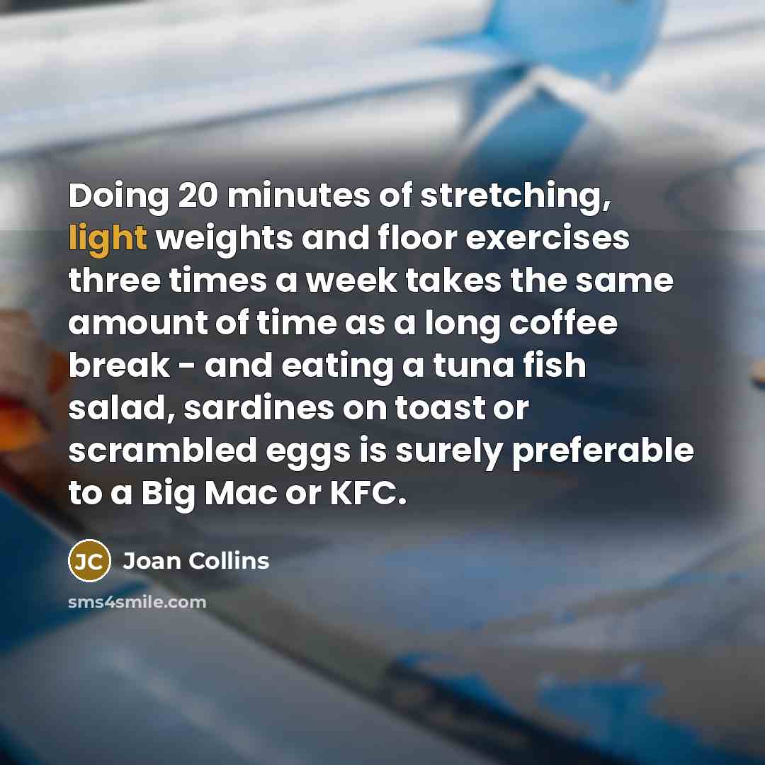 “Doing 20 minutes of stretching, light weights and floor exercises…” quote by Joan Collins