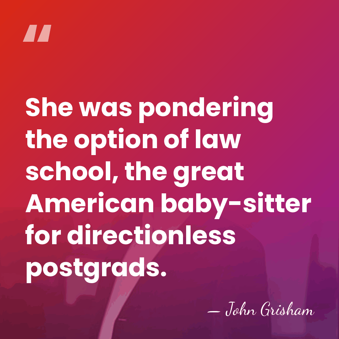 She was pondering the option of law school, the great American baby-sitter&hellip; - John Grisham