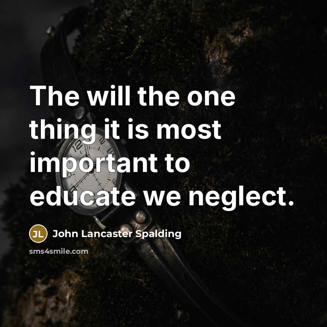 “The will the one thing it is most important to…” quote by John Lancaster Spalding