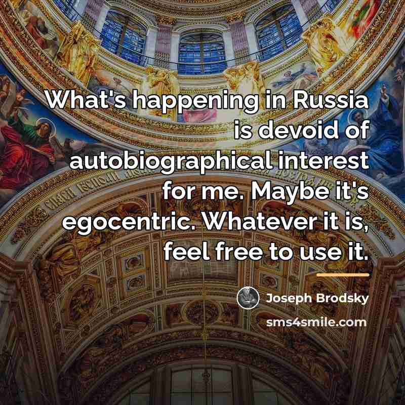 “What's happening in Russia is devoid of autobiographical interest for…” quote by Joseph Brodsky