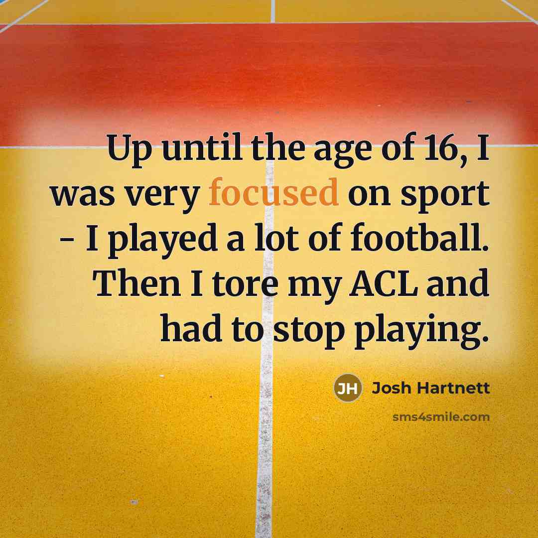 “Up until the age of 16, I was very focused…” quote by Josh Hartnett
