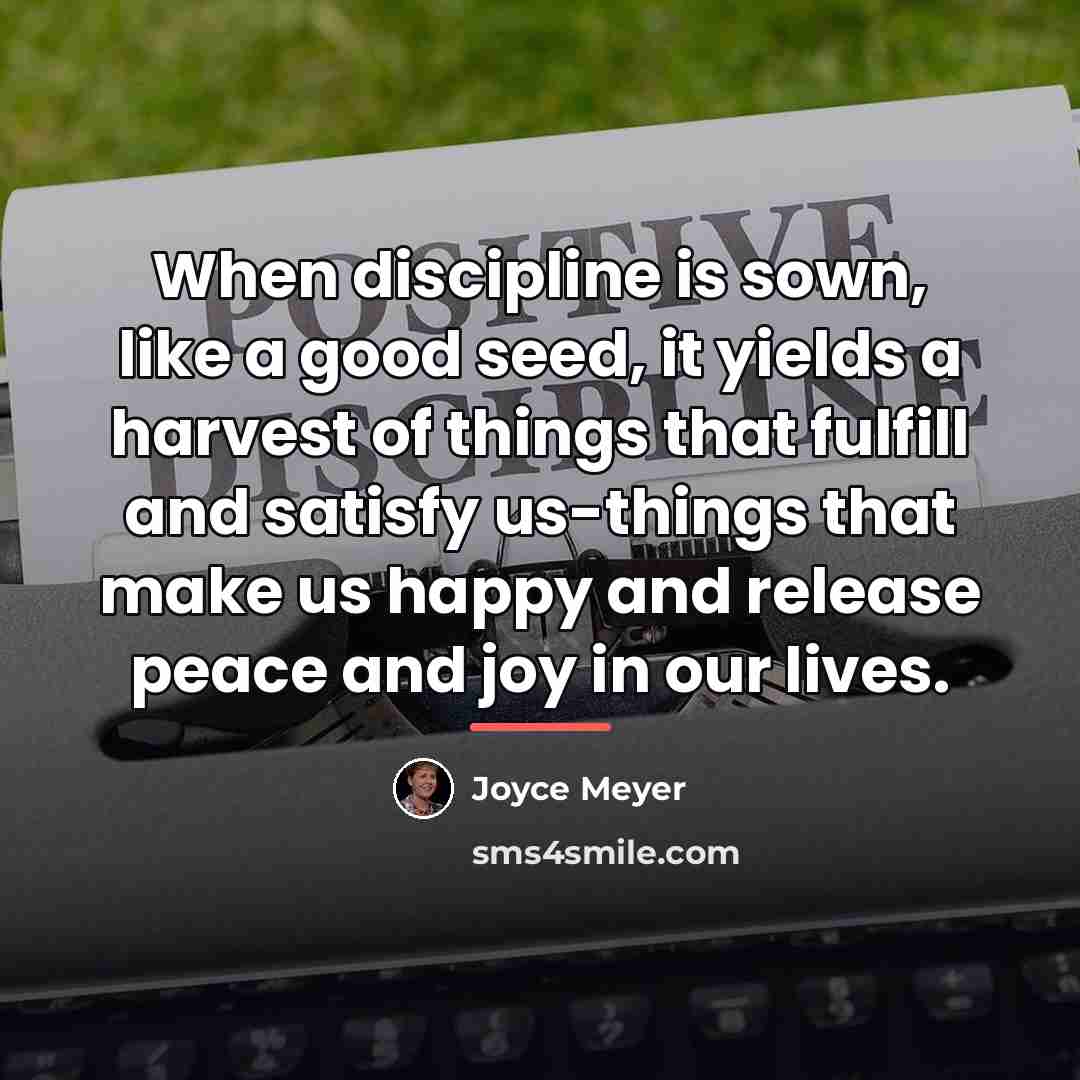“When discipline is sown, like a good seed, it yields…” quote by Joyce Meyer