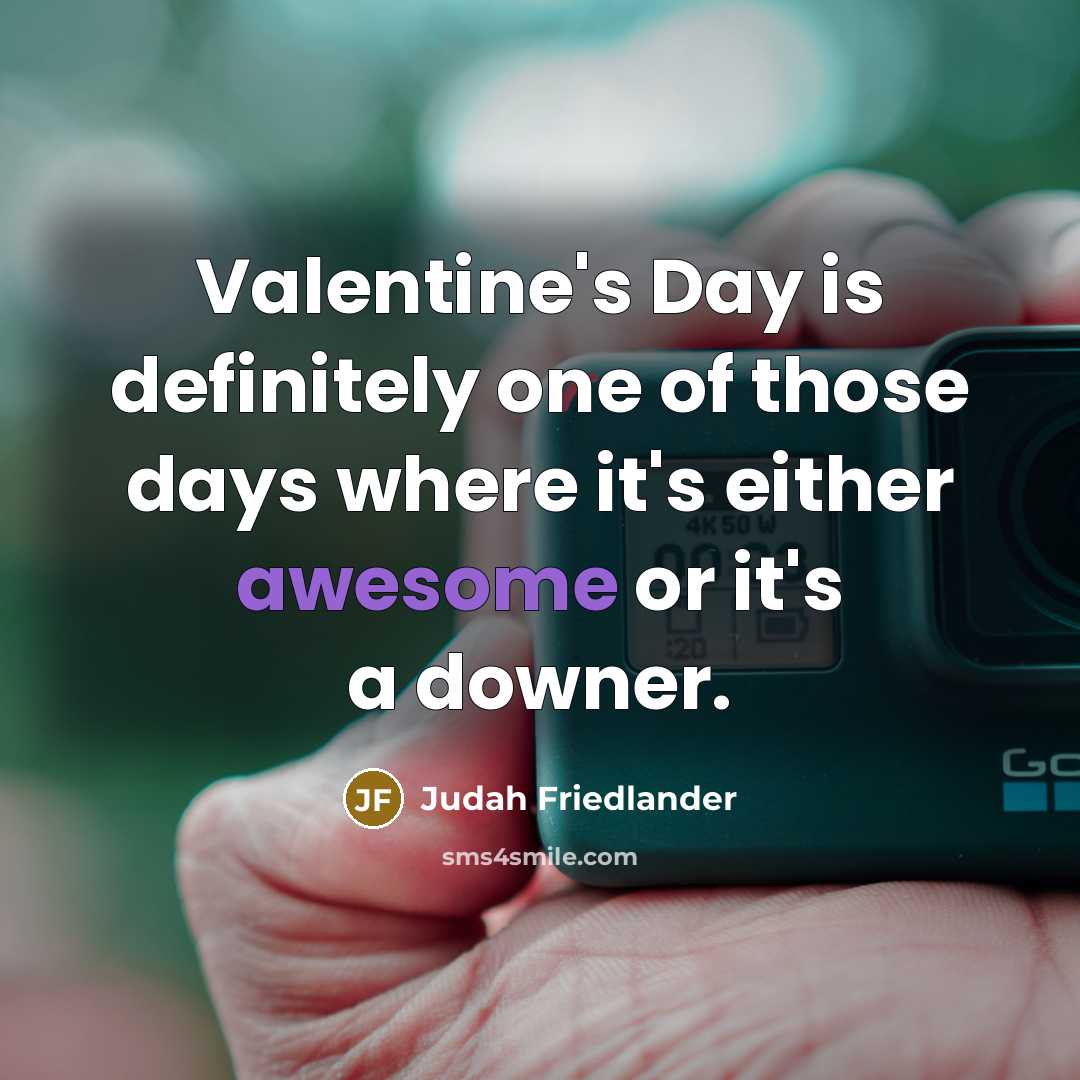 “Valentine's Day is definitely one of those days where it's…” quote by Judah Friedlander