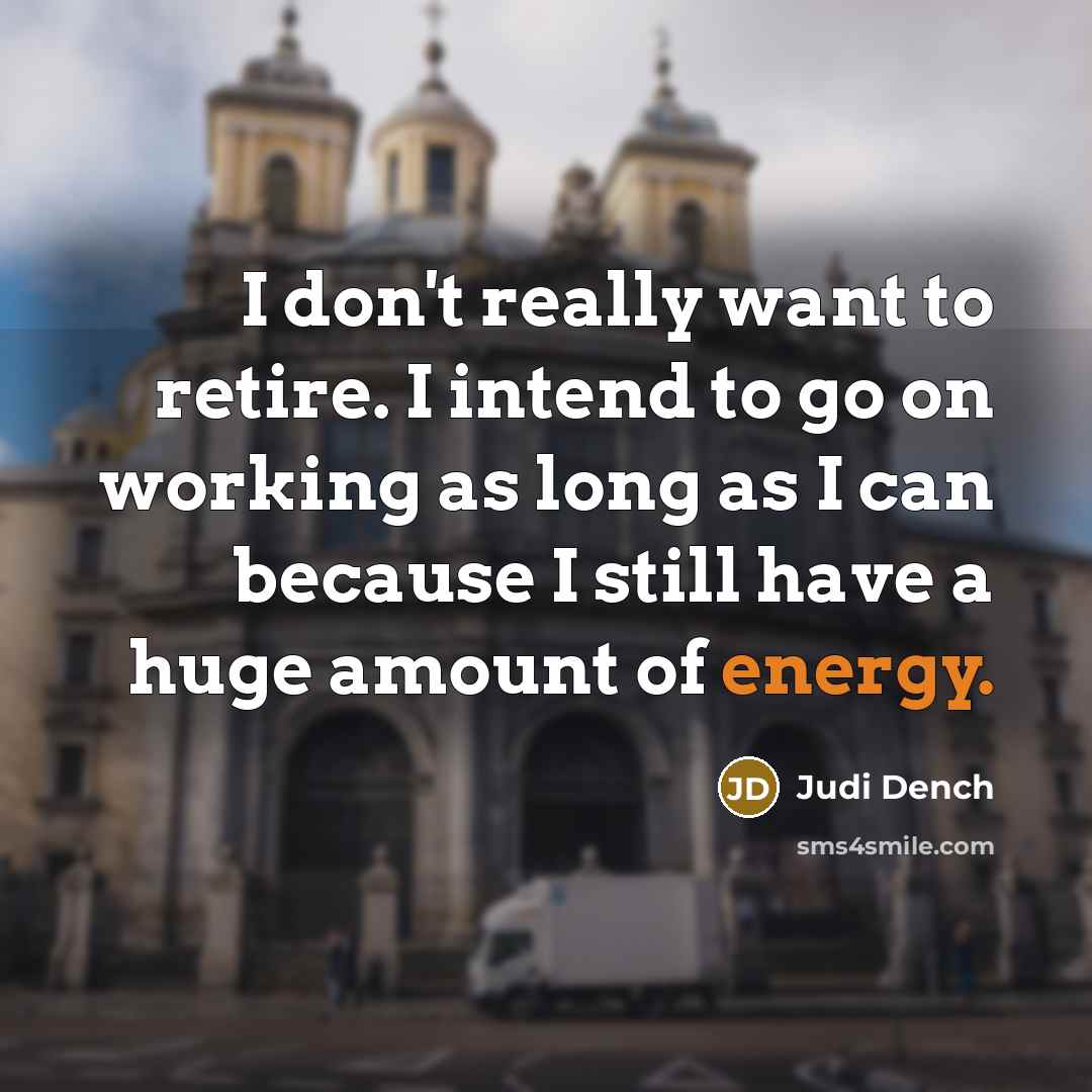 “I don't really want to retire. I intend to go…” quote by Judi Dench