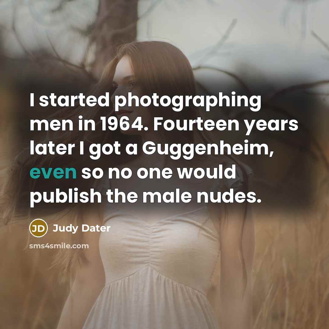 “I started photographing men in 1964. Fourteen years later I…” quote by Judy Dater