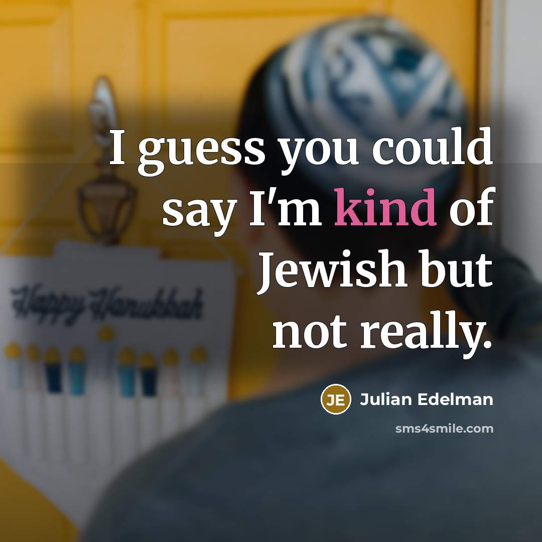 “I guess you could say I'm kind of Jewish but…” quote by Julian Edelman