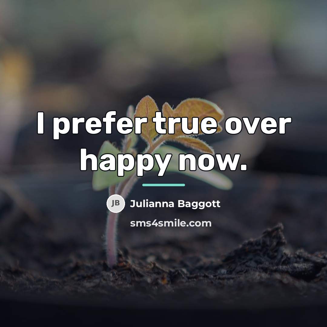 “I prefer true over happy now.…” quote by Julianna Baggott