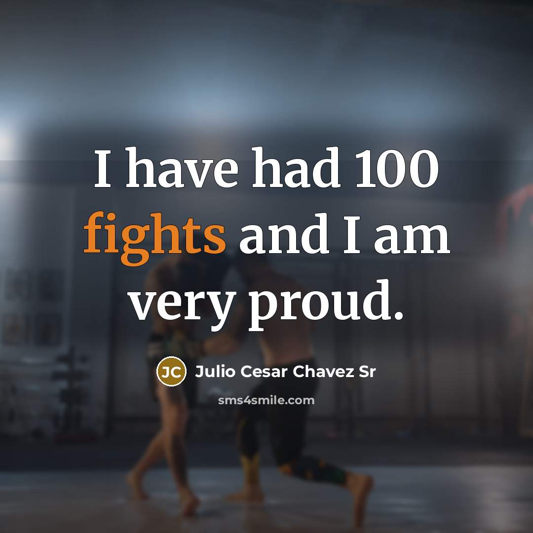 “I have had 100 fights and I am very proud.…” quote by Julio Cesar Chavez Sr