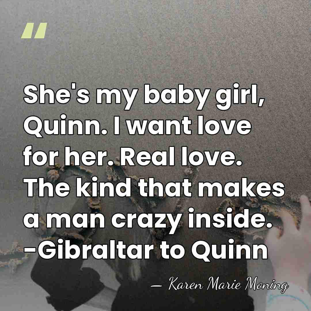 She's my baby girl, Quinn. I want love for her. Real love.&hellip; - Karen Marie Moning