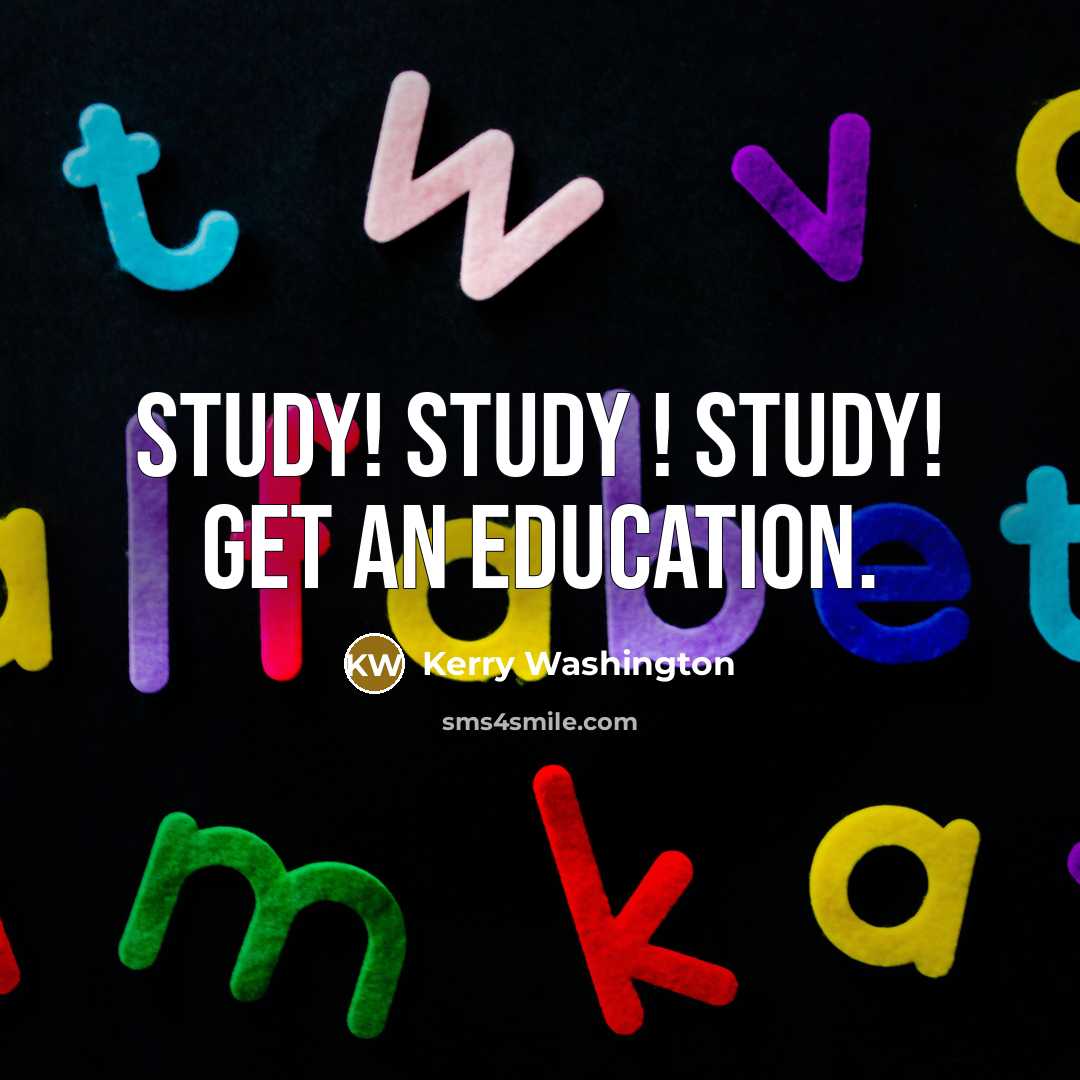 “Study! Study ! Study! Get an education.” quote by Kerry Washington