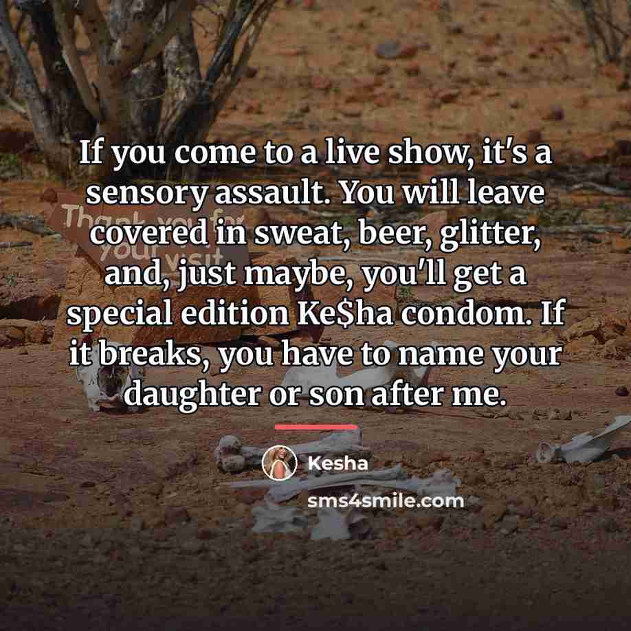 “If you come to a live show, it's a sensory…” quote by Kesha