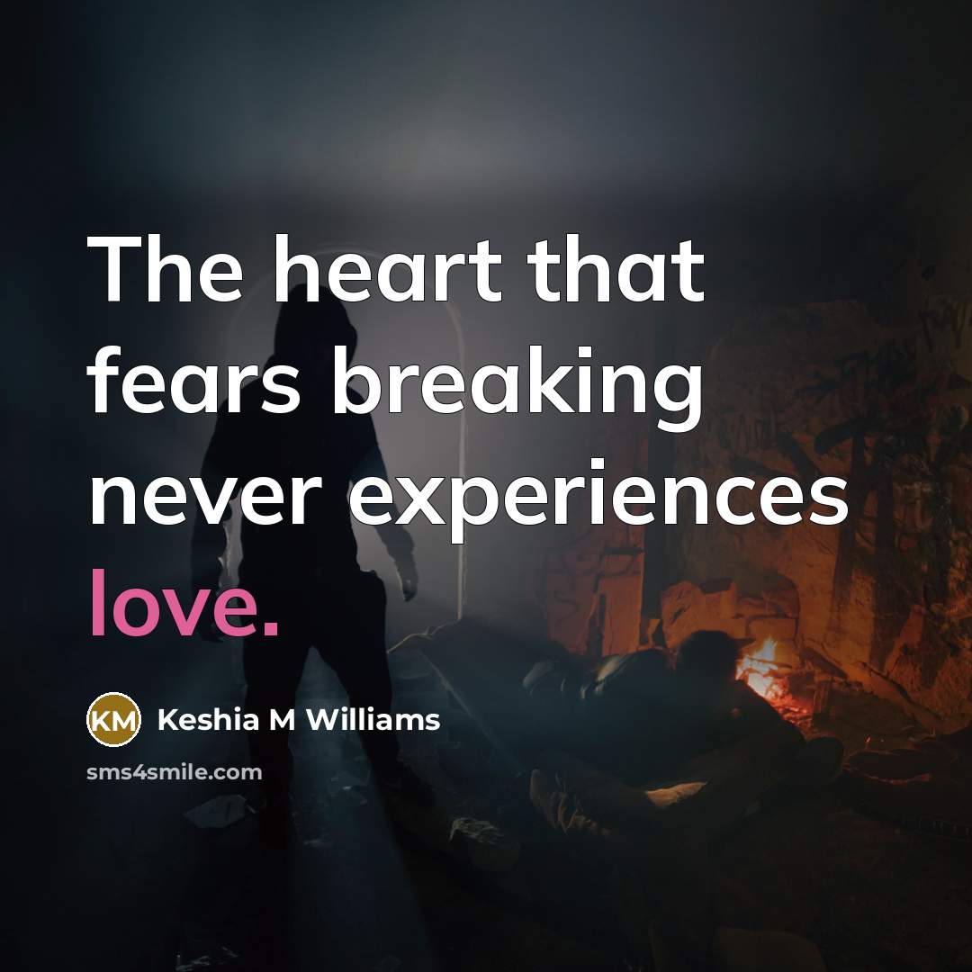 “The heart that fears breaking never experiences love.…” quote by Keshia M Williams