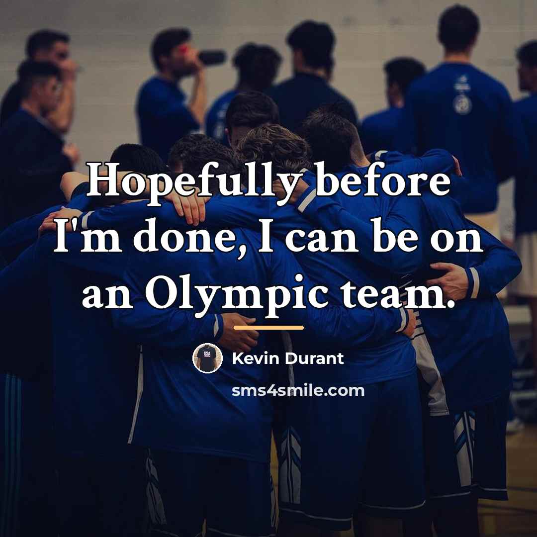 “Hopefully before I'm done, I can be on an Olympic…” quote by Kevin Durant