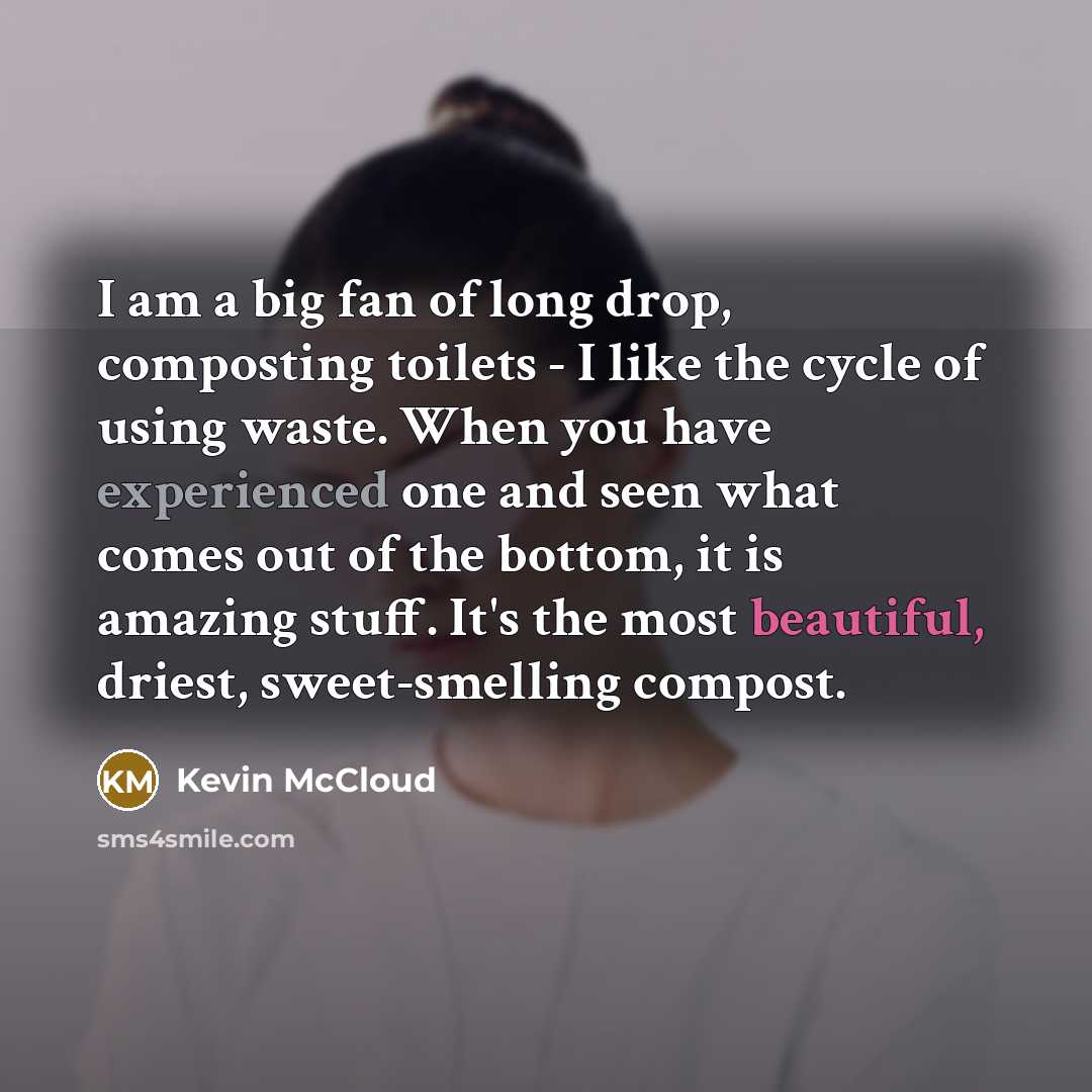 “I am a big fan of long drop, composting toilets…” quote by Kevin McCloud