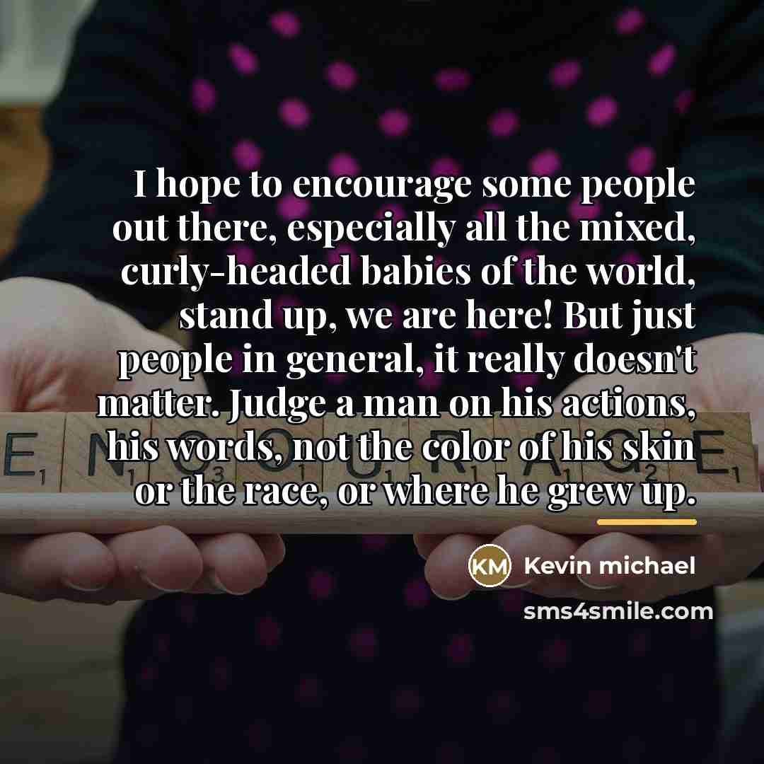 “I hope to encourage some people out there, especially all…” quote by Kevin michael