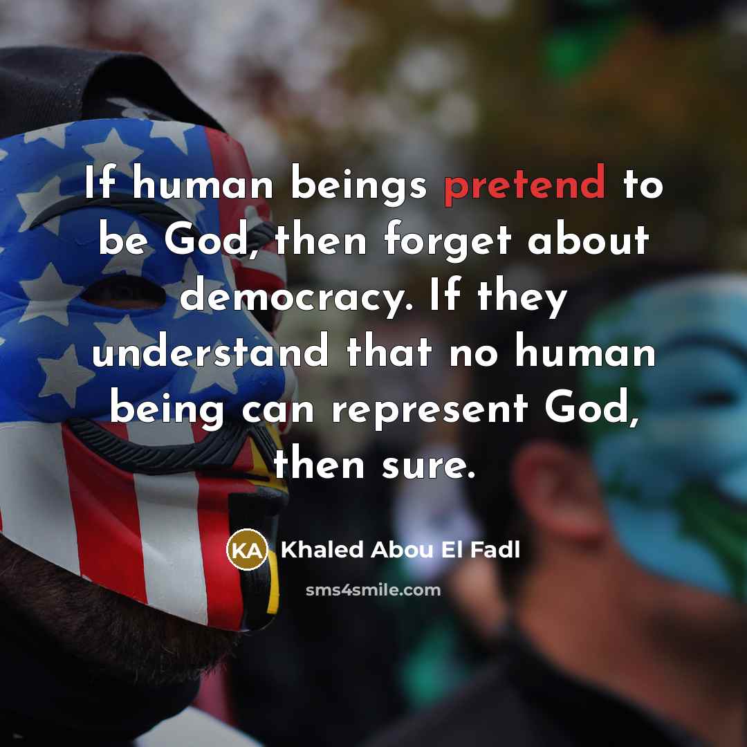 “If human beings pretend to be God, then forget about…” quote by Khaled Abou El Fadl