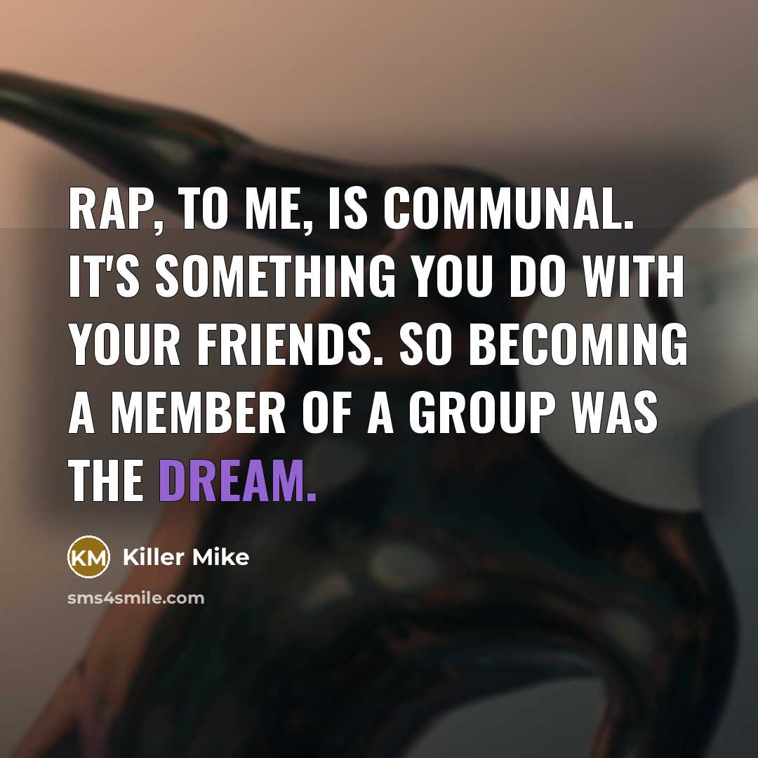 “Rap, to me, is communal. It's something you do with…” quote by Killer Mike