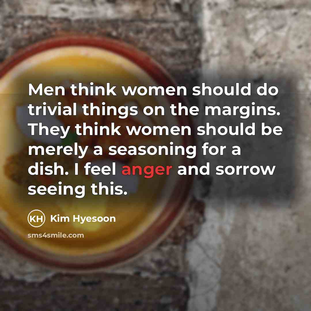 “Men think women should do trivial things on the margins.…” quote by Kim Hyesoon