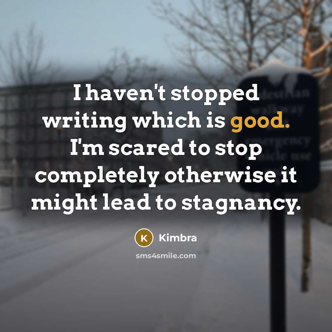 “I haven't stopped writing which is good. I'm scared to…” quote by Kimbra