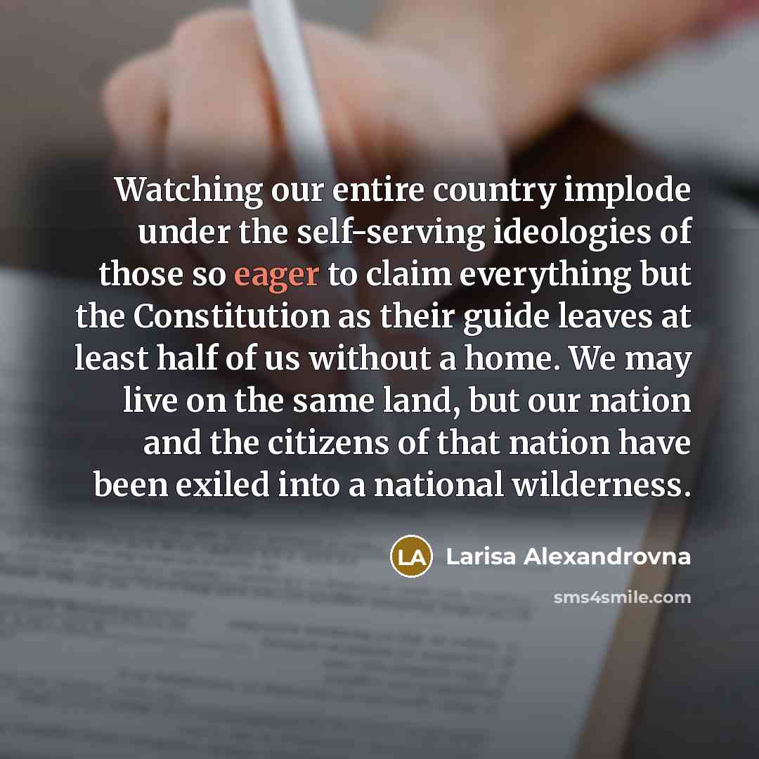 “Watching our entire country implode under the self-serving ideologies of…” quote by Larisa Alexandrovna