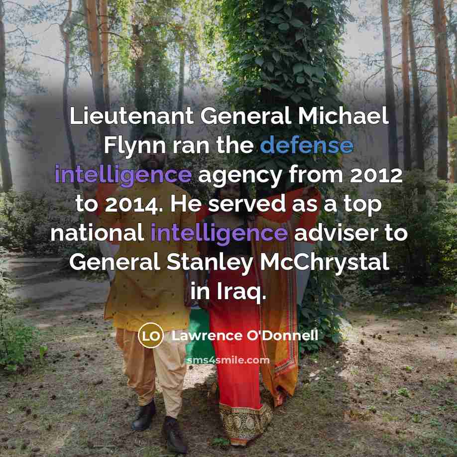 “Lieutenant General Michael Flynn ran the defense intelligence agency from…” quote by Lawrence O'Donnell