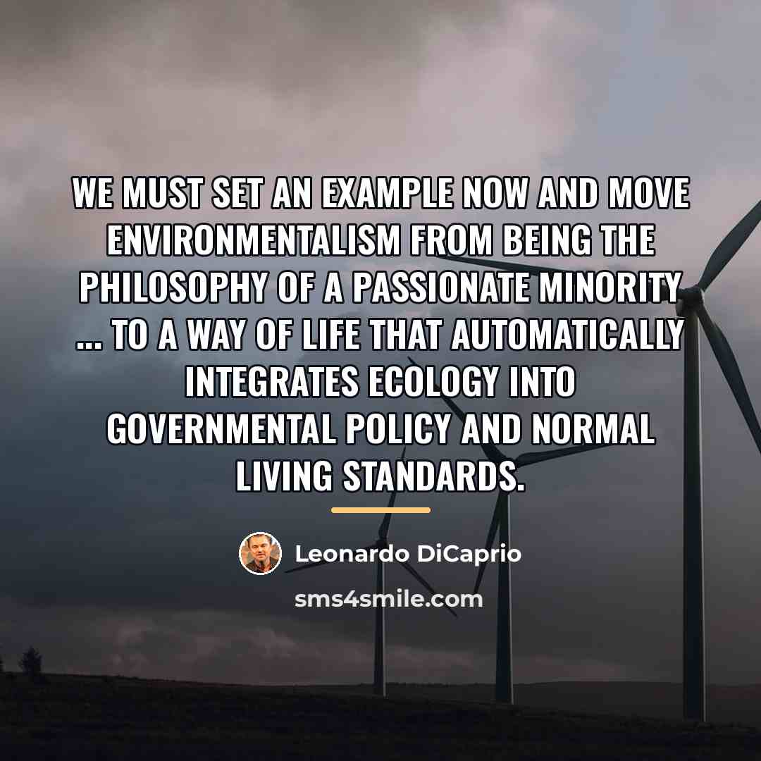 “We must set an example now and move environmentalism from…” quote by Leonardo DiCaprio