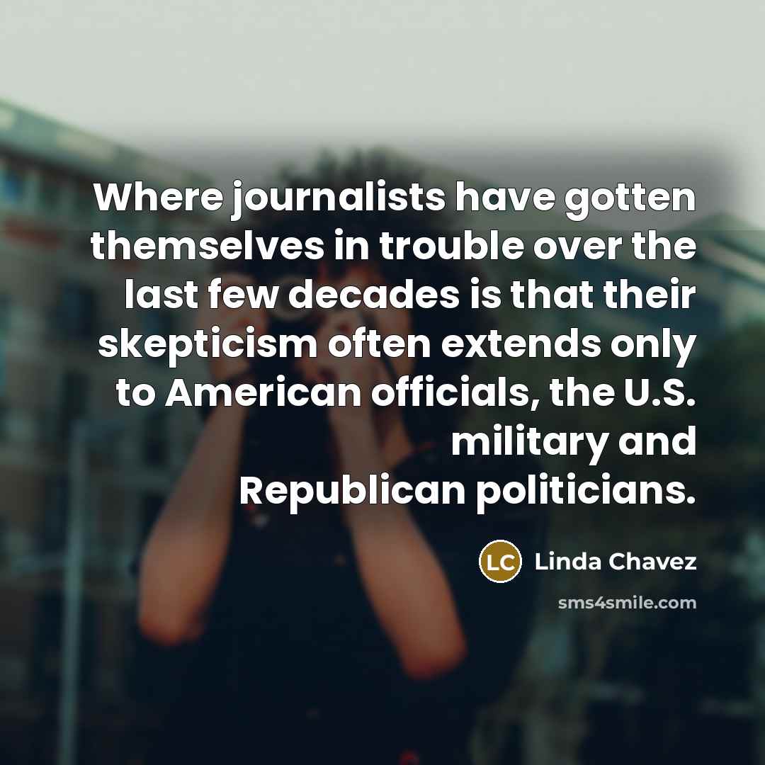 “Where journalists have gotten themselves in trouble over the last…” quote by Linda Chavez