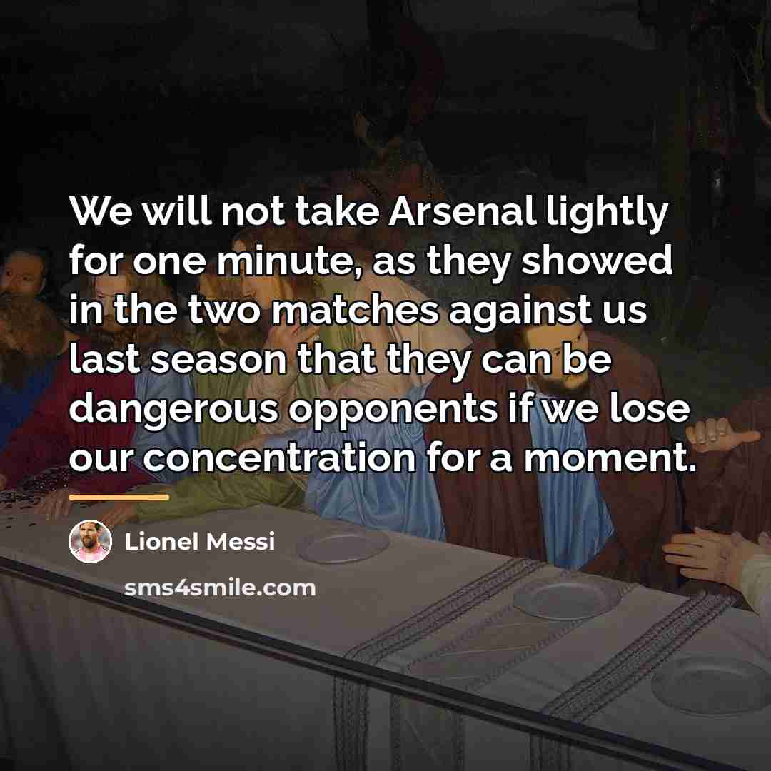 “We will not take Arsenal lightly for one minute, as…” quote by Lionel Messi