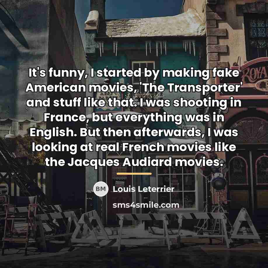 “It's funny, I started by making fake American movies, 'The…” quote by Louis Leterrier