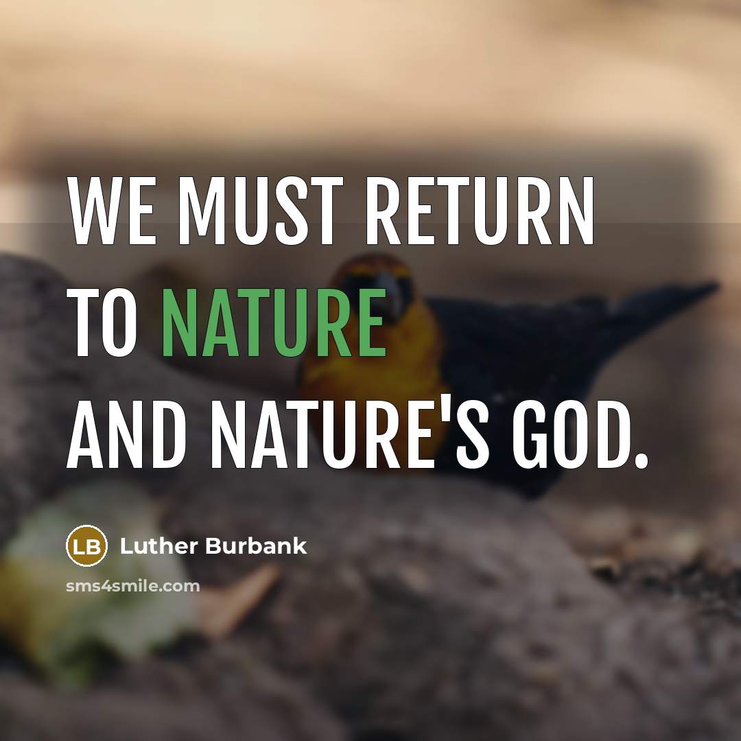 “We must return to nature and nature's god.…” quote by Luther Burbank