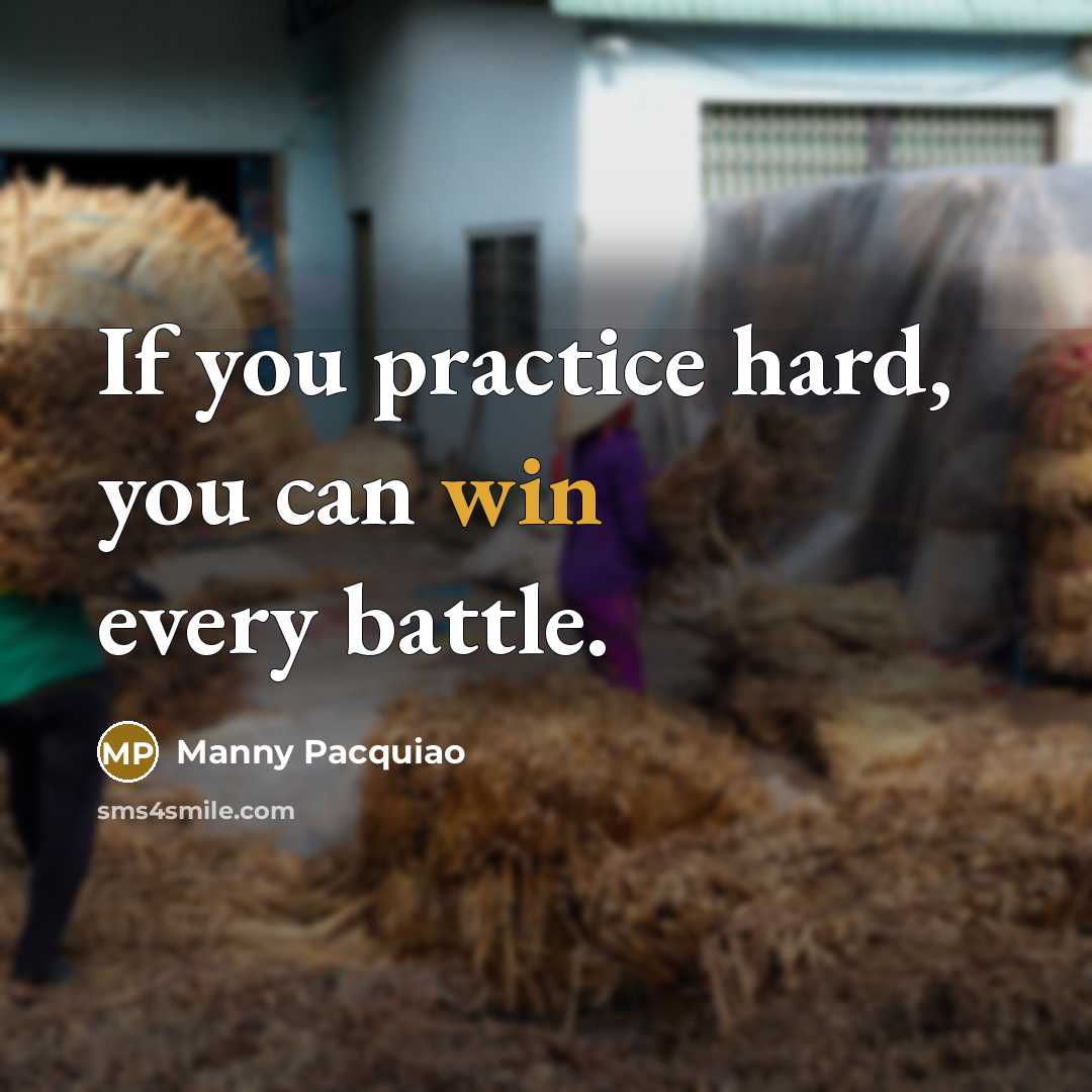 “If you practice hard, you can win every battle.…” quote by Manny Pacquiao
